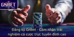 Ang Ky Gnbet Cam Nhan Trai Nghiem Ca Cuoc Truc Tuyen Inh Cao
