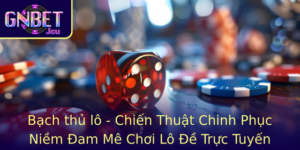 Bach Thu Lo Chien Thuat Chinh Phuc Niem Am Me Choi Lo E Truc Tuyen Tai Gnbet