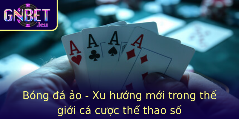 Bóng đá ảo - Xu hướng mới trong thế giới cá cược thể thao số