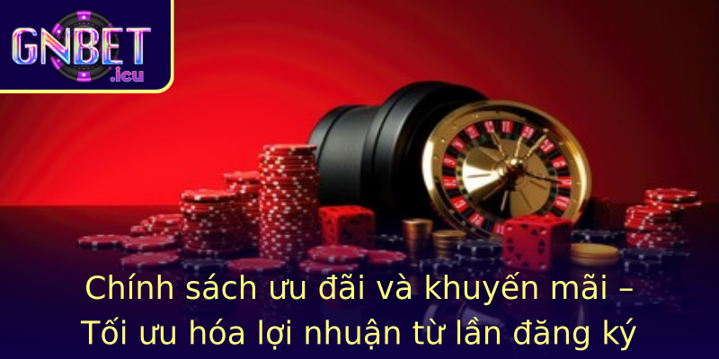 Chính sách ưu đãi và khuyến mãi – Tối ưu hóa lợi nhuận từ lần đăng ký đầu tiên