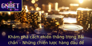 Kham Pha Cach Chien Thang Trong Bai Chan Nhung Chien Luoc Hang Au E Chinh Phuc Gnbet Mot Cach De Dan