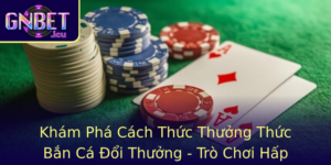 Kham Pha Cach Thuc Thuong Thuc Ban Ca Oi Thuong Tro Choi Hap Dan Gnbet Danh Cho Nguoi Yeu Thu Thach