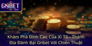 Kham Pha Inh Cao Cua Xi To Thanh Ia Anh Bai Gnbet Voi Chien Thuat Oc Ao