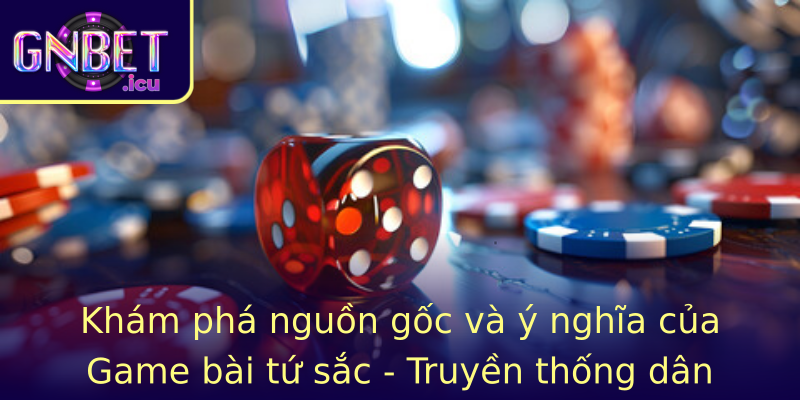 Khám phá nguồn gốc và ý nghĩa của Game bài tứ sắc - Truyền thống dân gian Việt Nam và bản sắc độc đáo