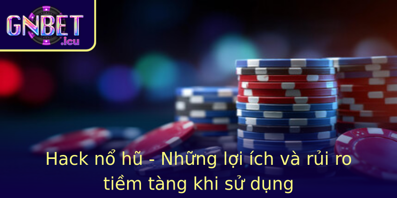 Stronghack No Hustrong Nhung Loi Ich Va Rui Ro Tiem Tang Khi Su Dung